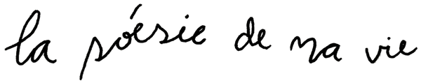 la poésie de ma vie